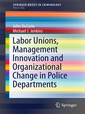 cover image of Labor Unions, Management Innovation and Organizational Change in Police Departments